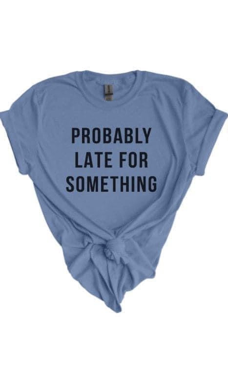 Probably Late For Something